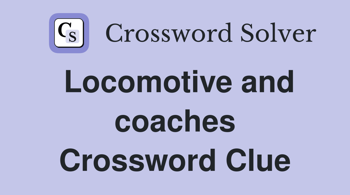 Locomotive and coaches Crossword Clue