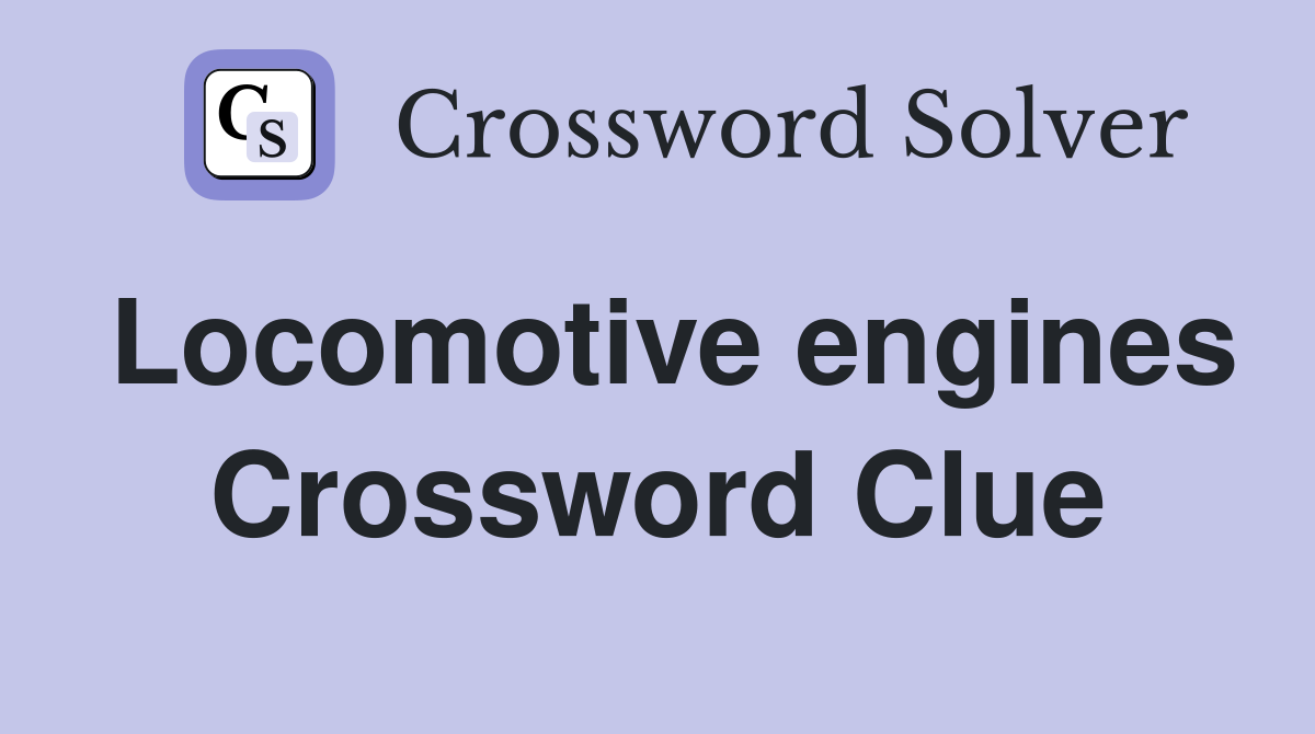 Locomotive engines Crossword Clue