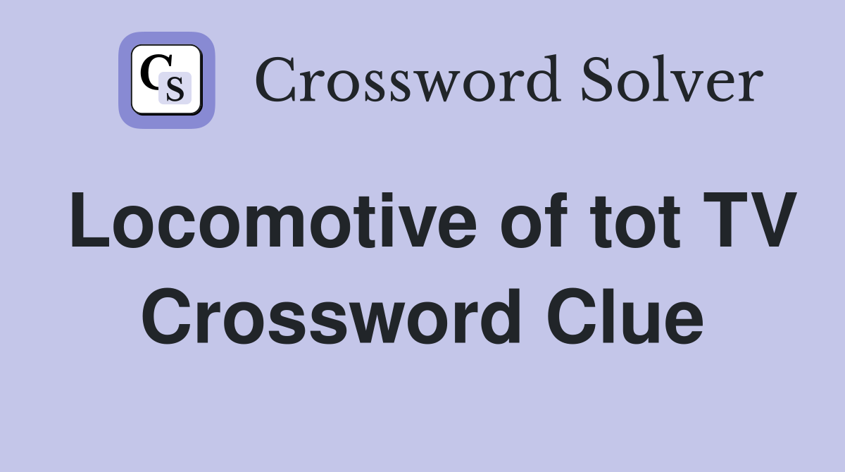 Locomotive of tot TV Crossword Clue