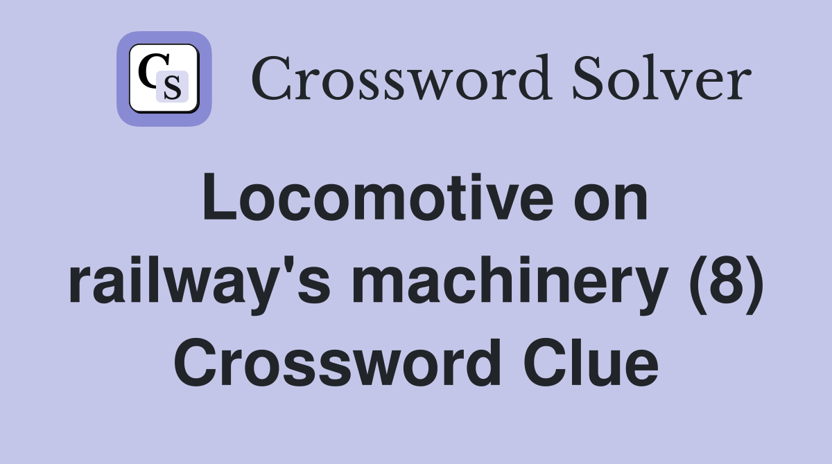 Locomotive on railway's machinery (8) Crossword Clue