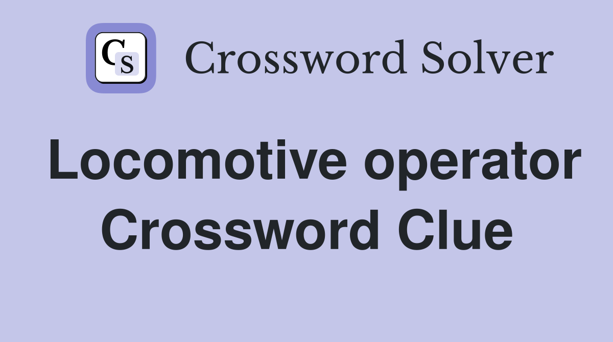 Locomotive operator Crossword Clue