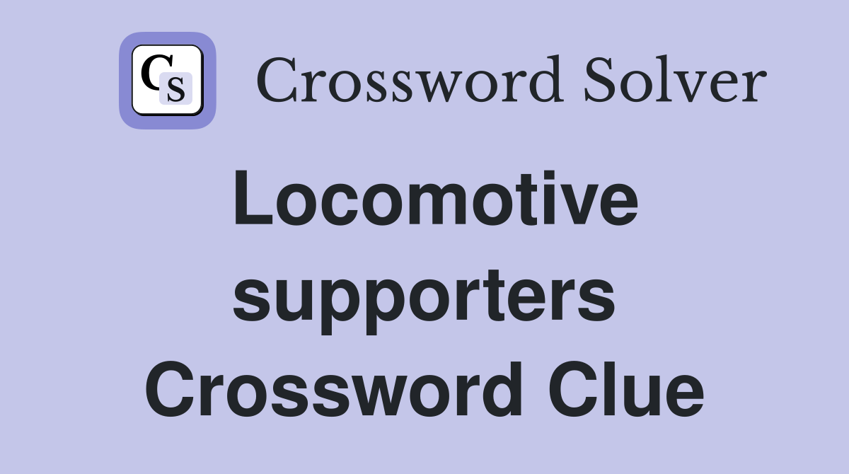 Locomotive supporters Crossword Clue