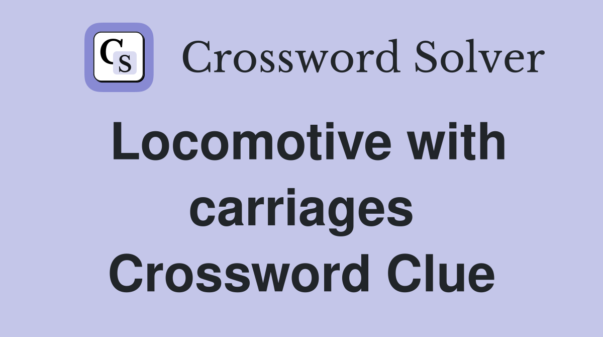Locomotive with carriages Crossword Clue