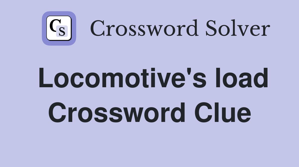 Locomotive's load Crossword Clue