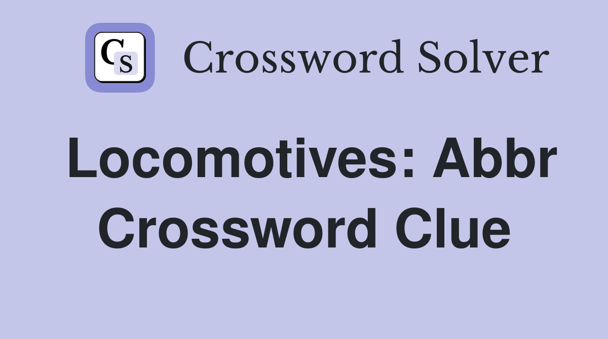 Locomotives: Abbr Crossword Clue