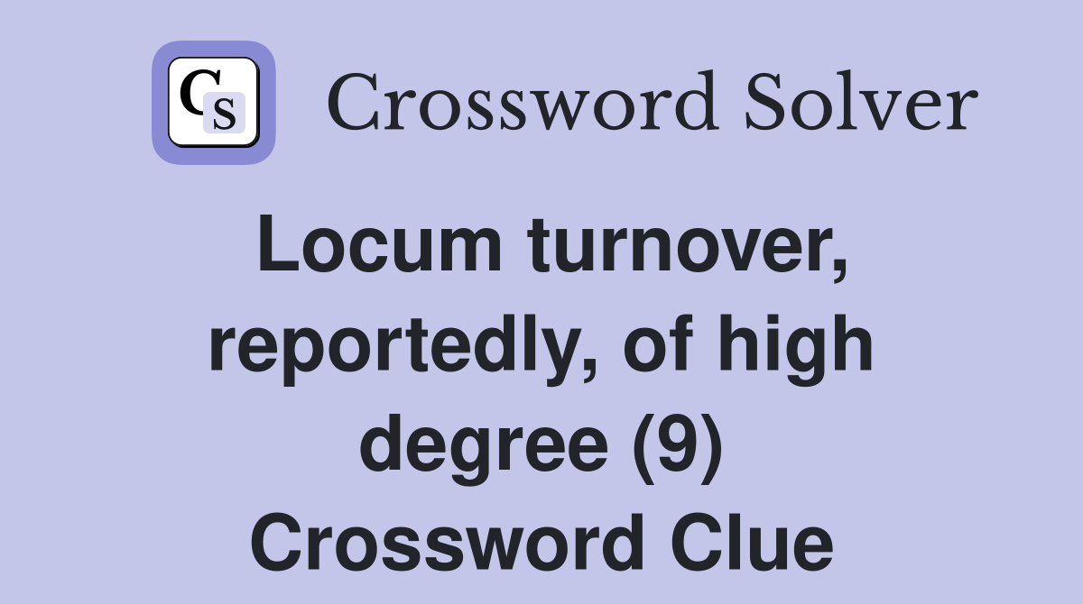 Locum turnover, reportedly, of high degree (9) Crossword Clue