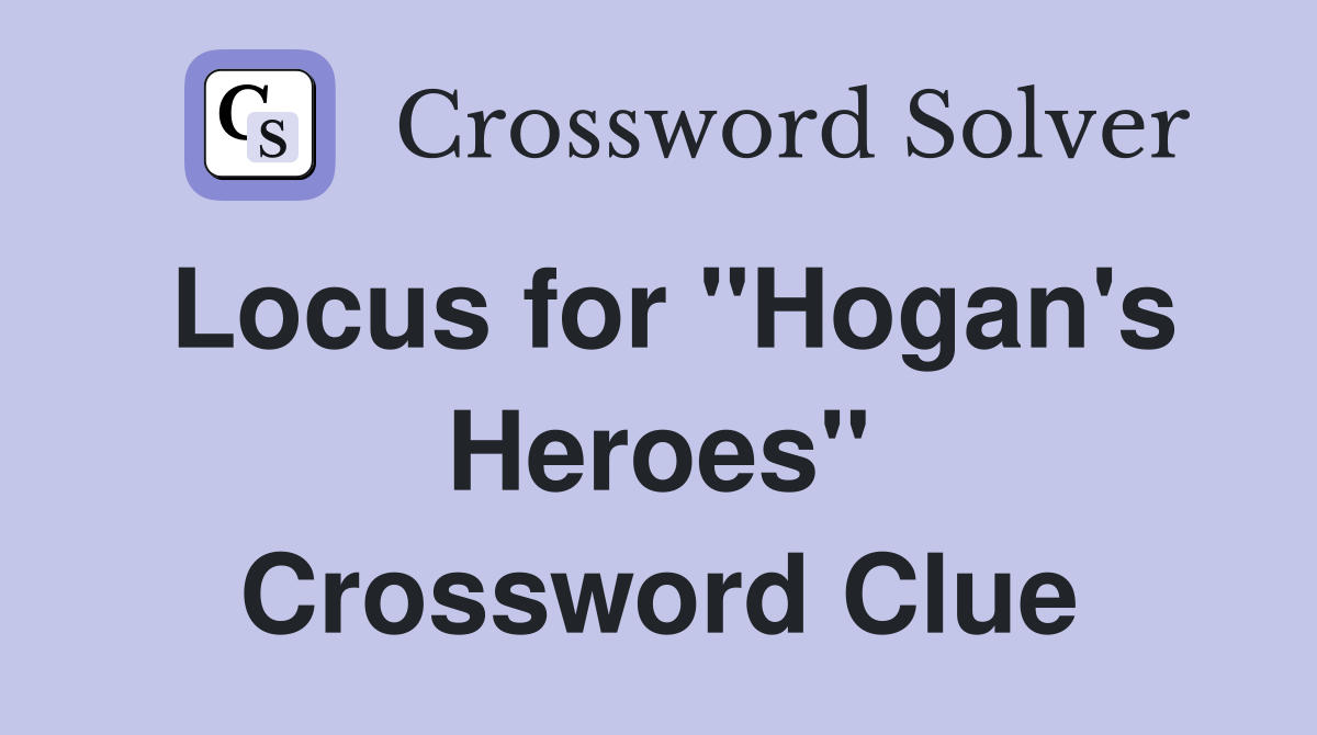 Locus for "Hogan's Heroes" Crossword Clue