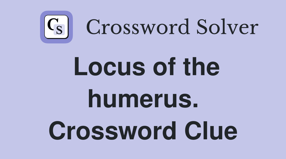Locus of the humerus. Crossword Clue