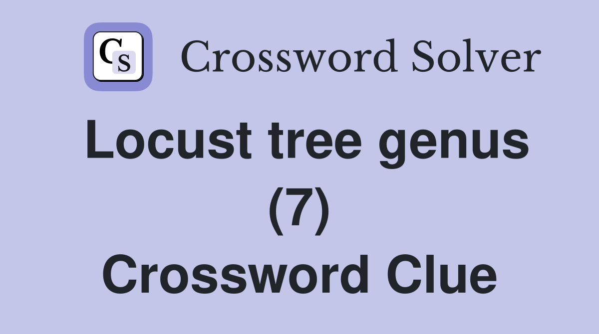 Locust tree genus (7) Crossword Clue
