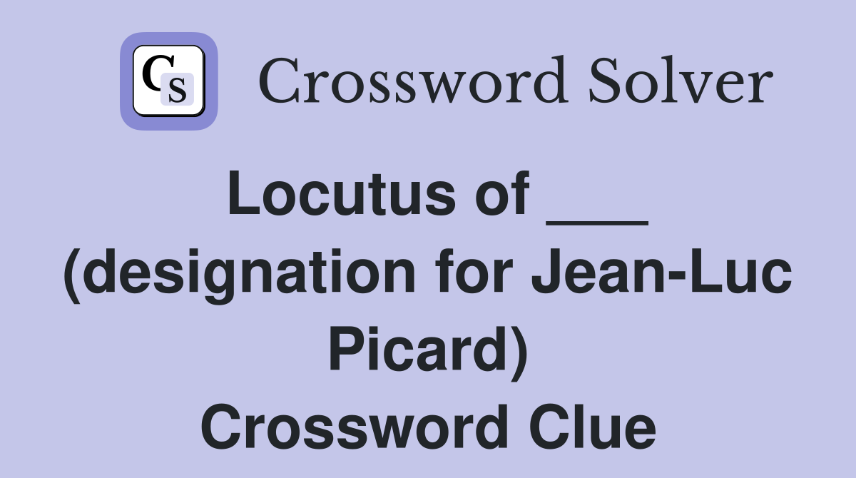 Locutus of ___ (designation for Jean-Luc Picard) Crossword Clue