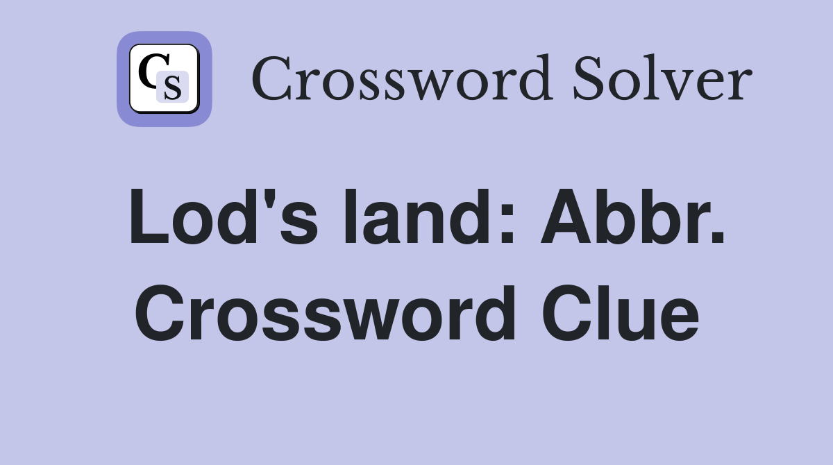 Lod's land: Abbr. Crossword Clue