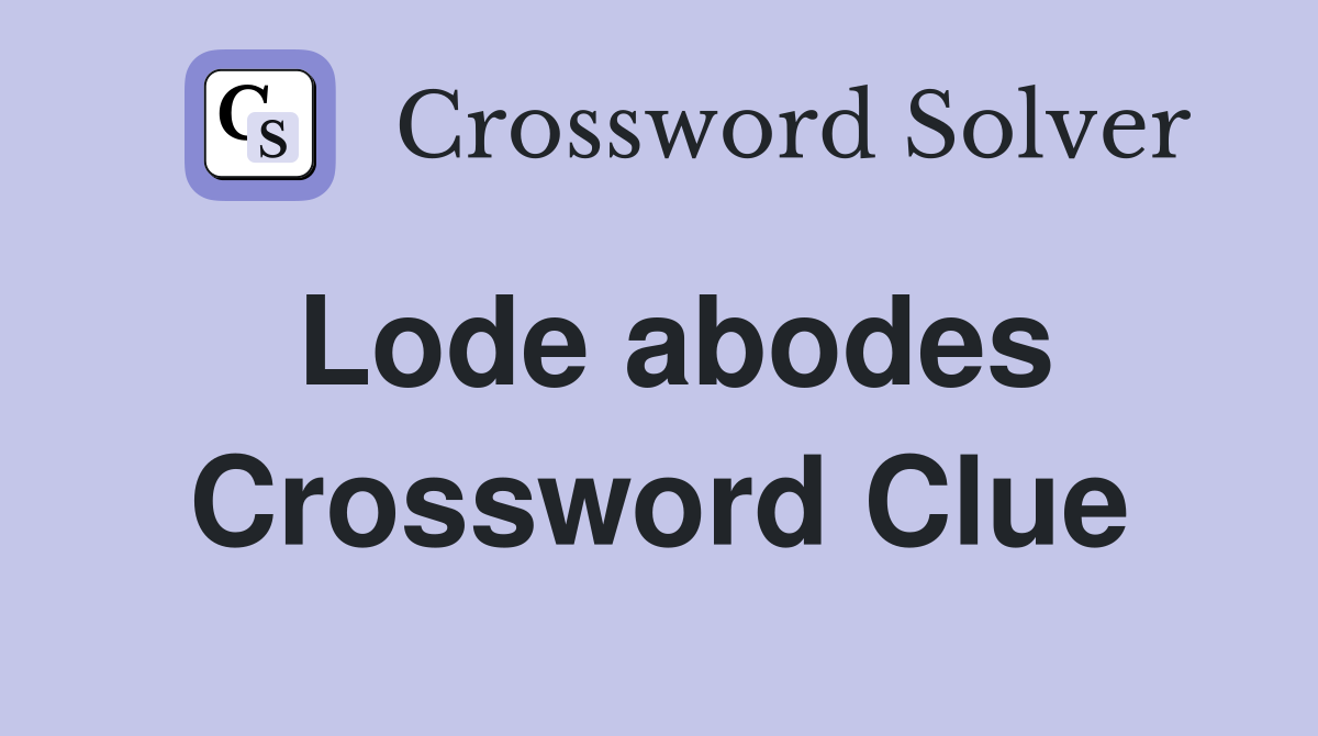 Lode abodes Crossword Clue