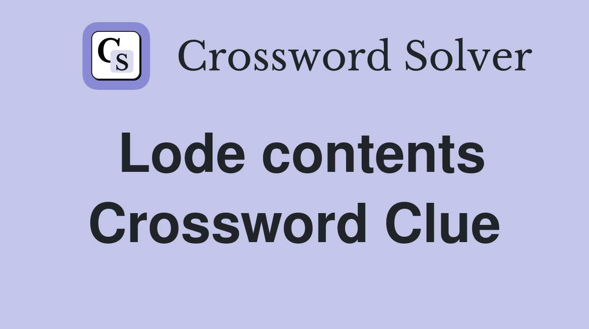 Lode contents Crossword Clue