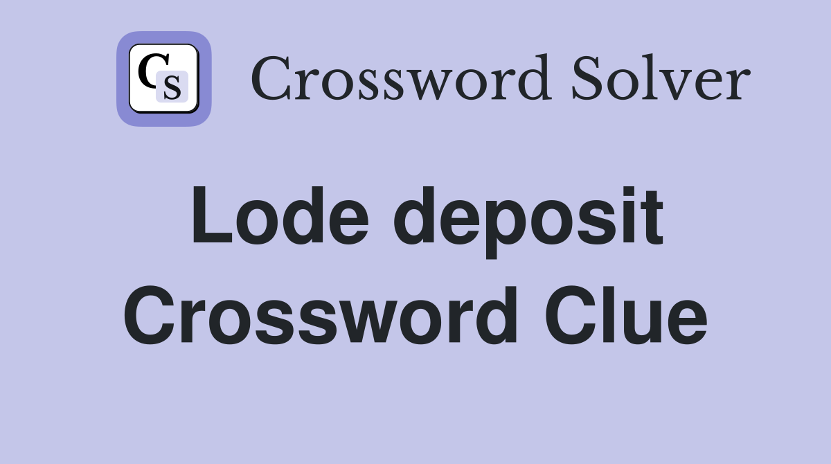 Lode deposit Crossword Clue
