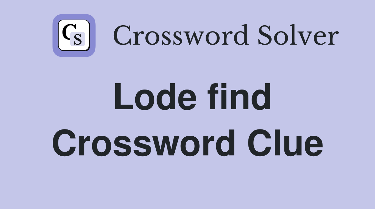 Lode find Crossword Clue
