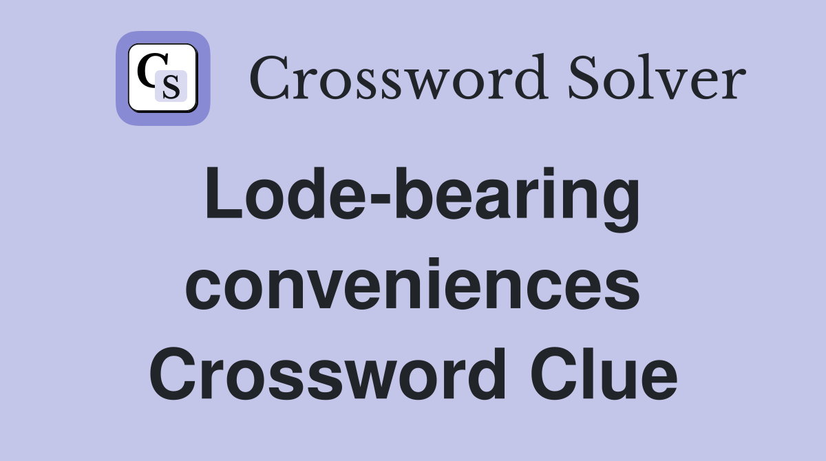Lode-bearing conveniences Crossword Clue