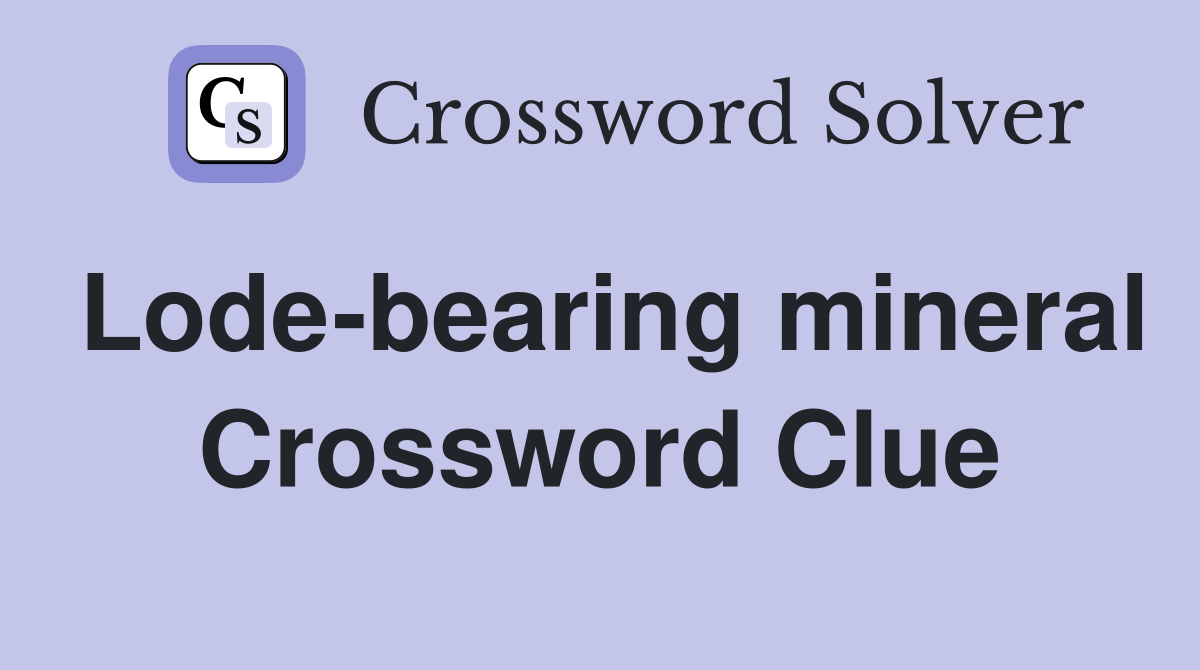 Lode-bearing mineral Crossword Clue