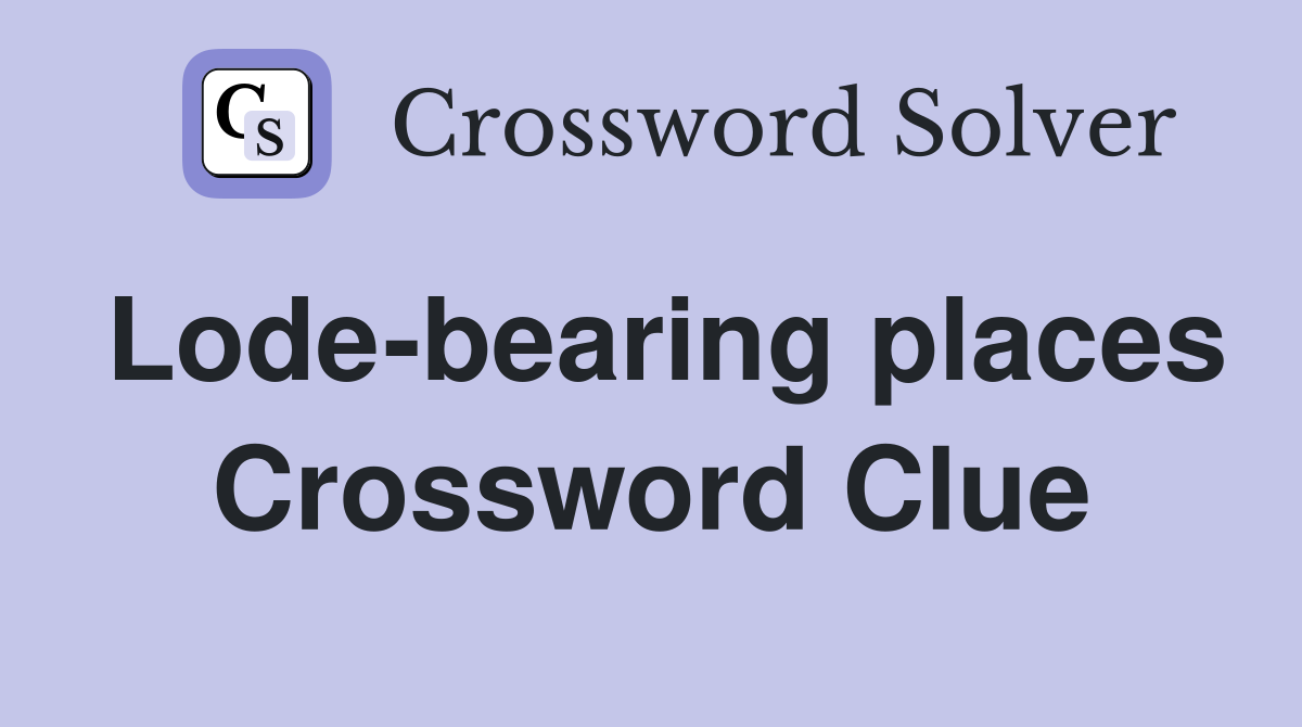 Lode-bearing places Crossword Clue