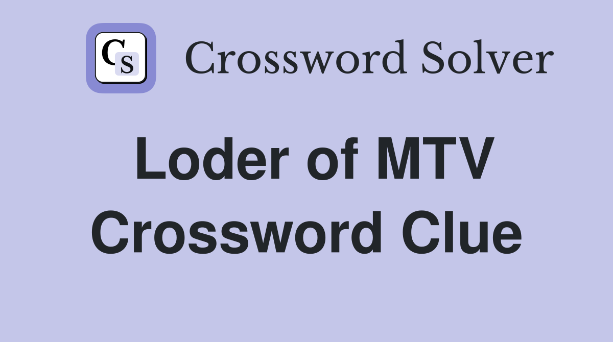Loder of MTV Crossword Clue