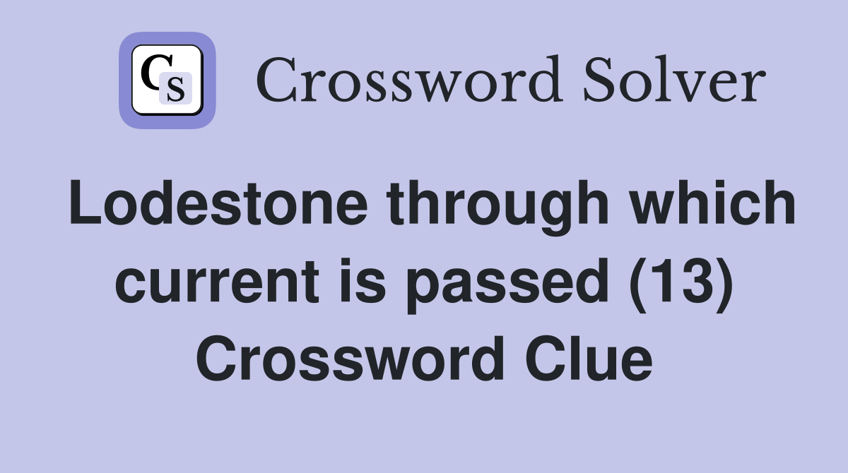 Lodestone through which current is passed (13) Crossword Clue
