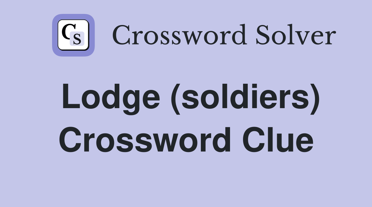 Lodge (soldiers) Crossword Clue