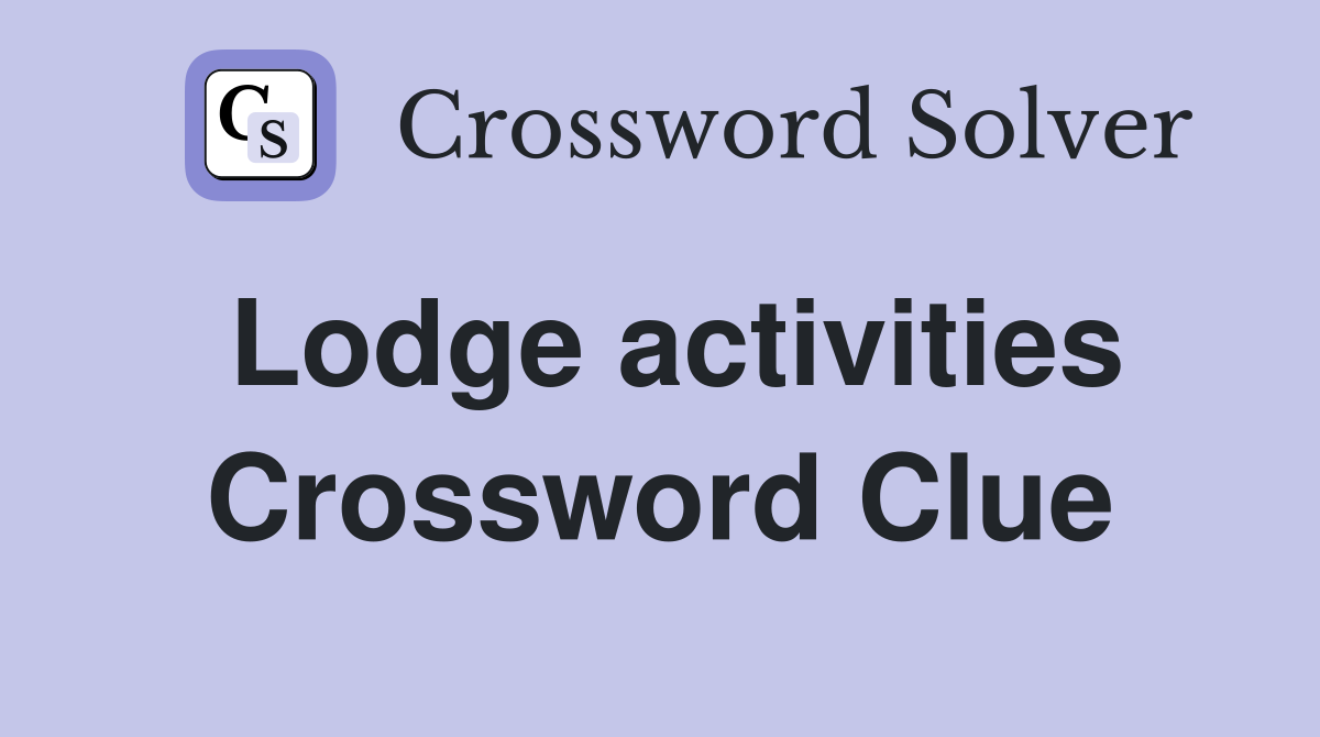 Lodge activities Crossword Clue