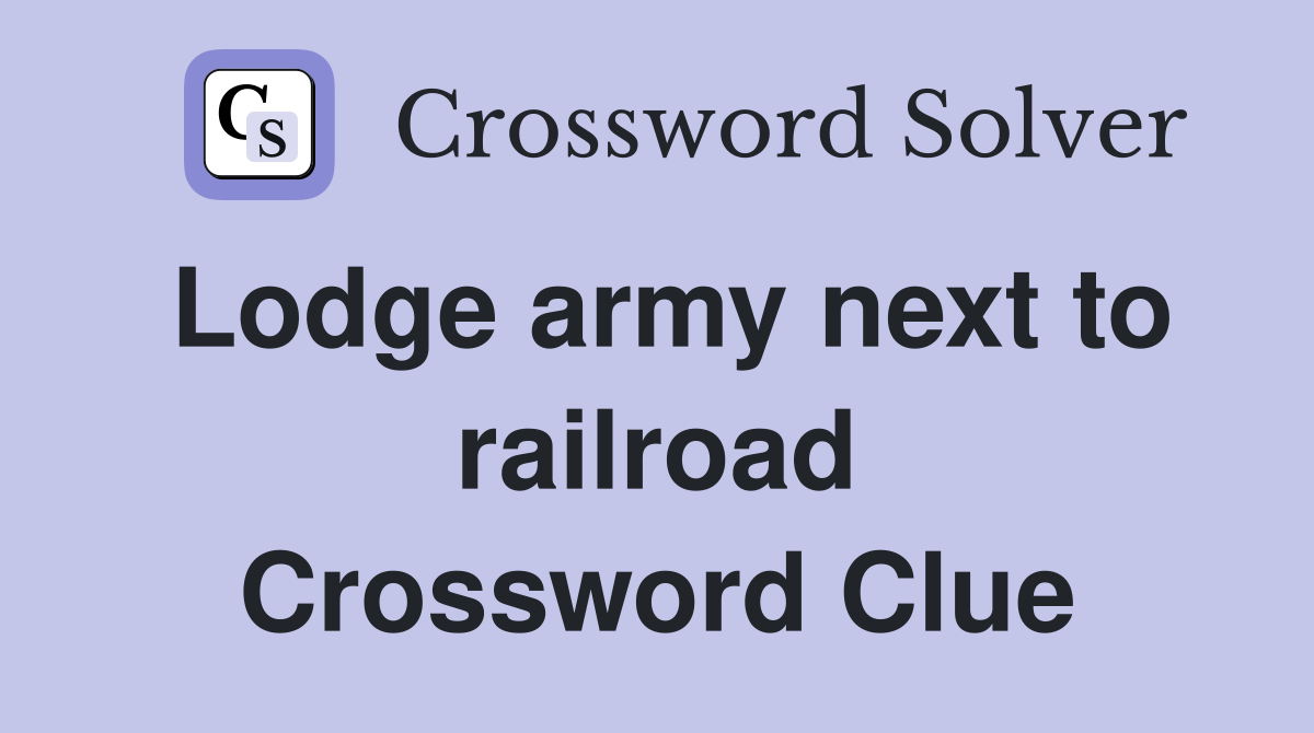 Lodge army next to railroad Crossword Clue