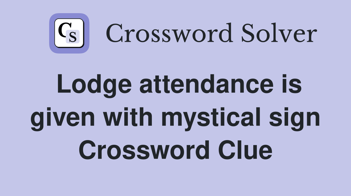 Lodge attendance is given with mystical sign Crossword Clue