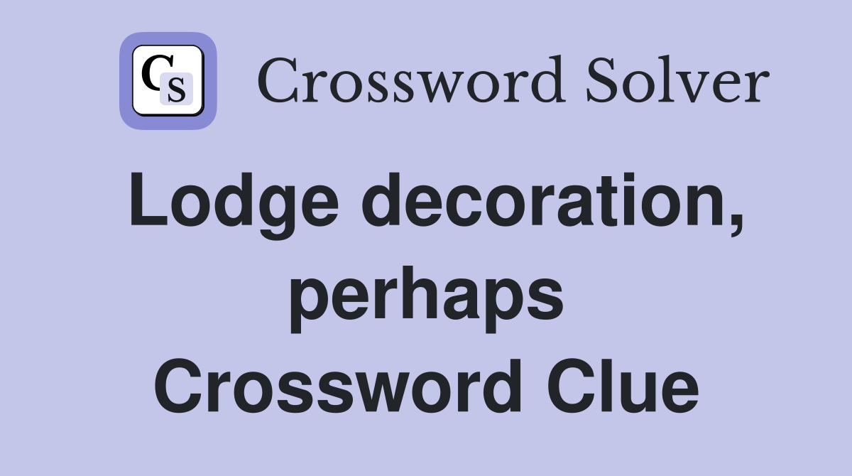 Lodge decoration, perhaps Crossword Clue