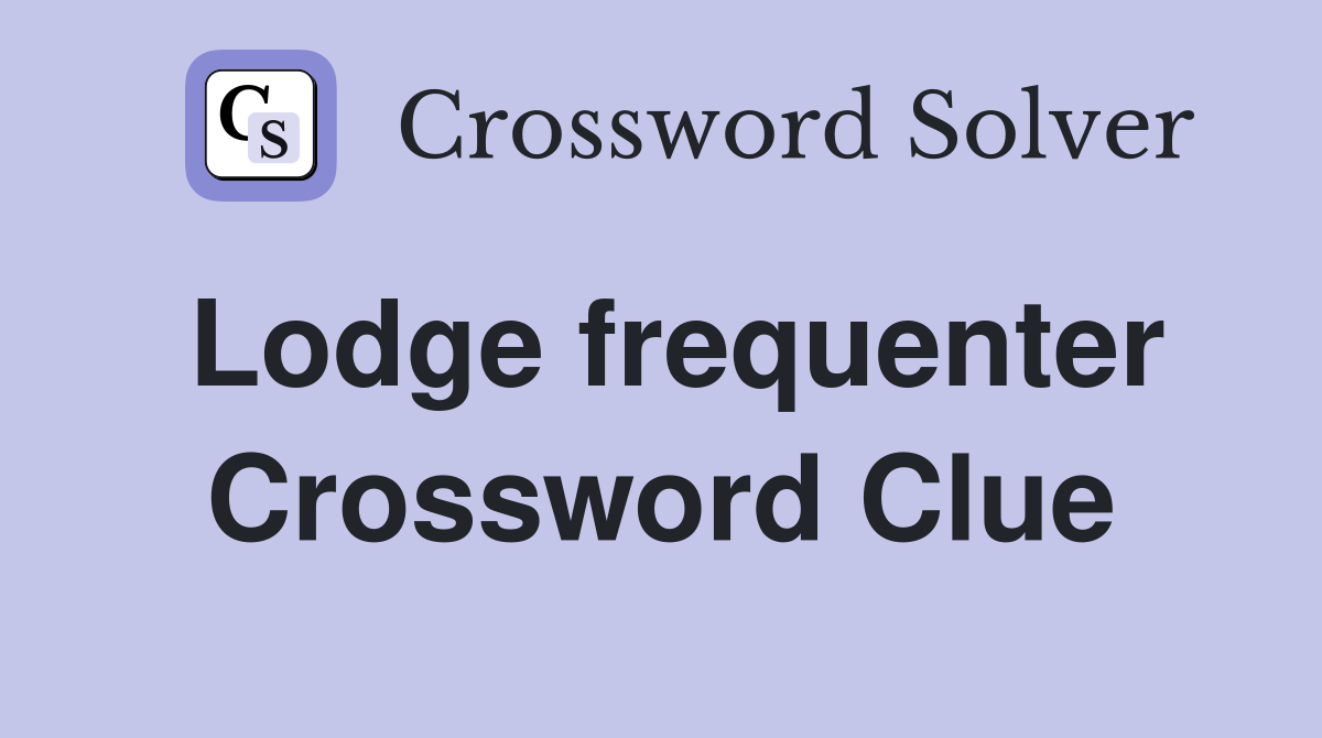 Lodge frequenter Crossword Clue