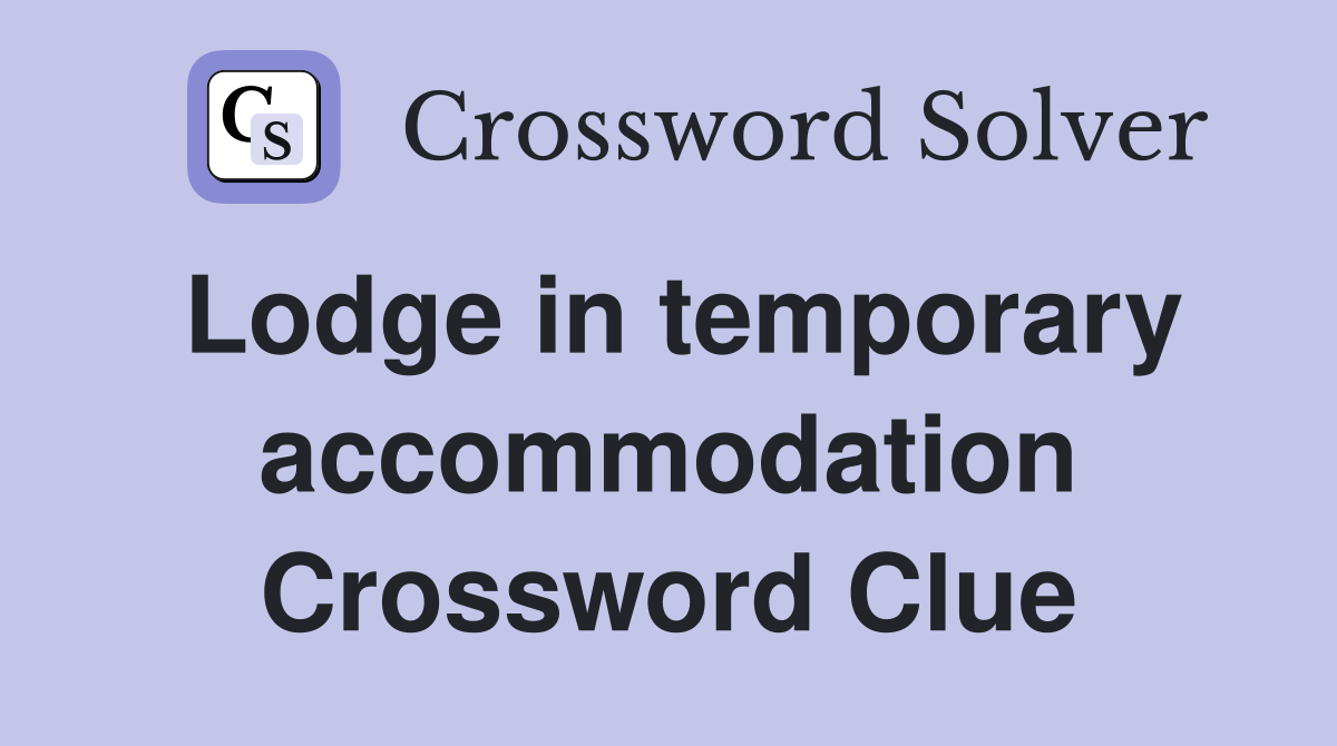 Lodge in temporary accommodation Crossword Clue