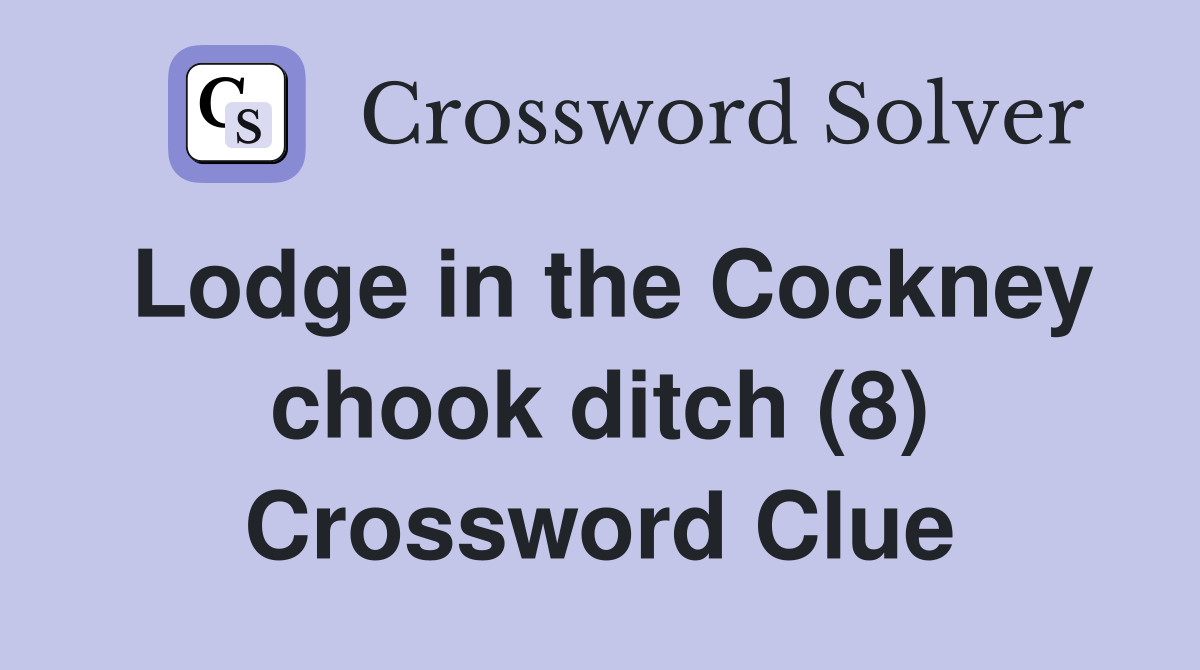 Lodge in the Cockney chook ditch (8) Crossword Clue