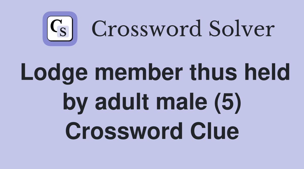 Lodge member thus held by adult male (5) Crossword Clue
