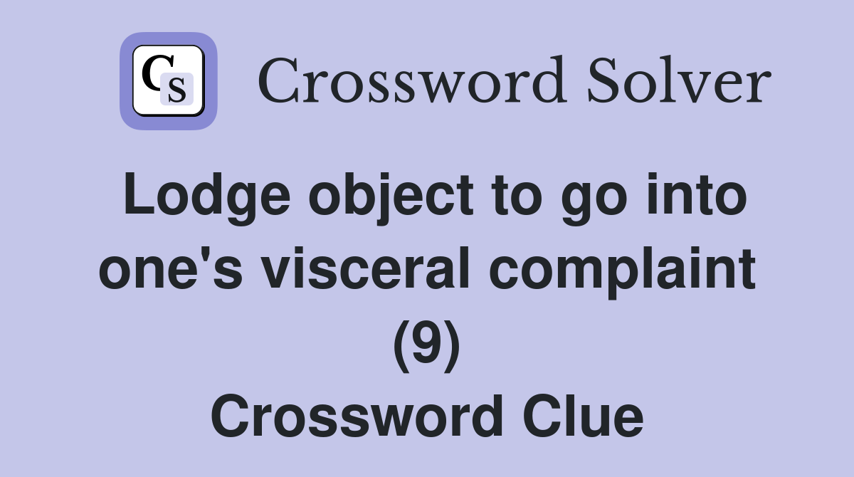Lodge object to go into one's visceral complaint (9) Crossword Clue