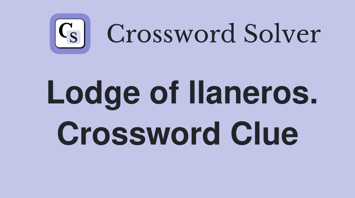 Lodge of llaneros. Crossword Clue