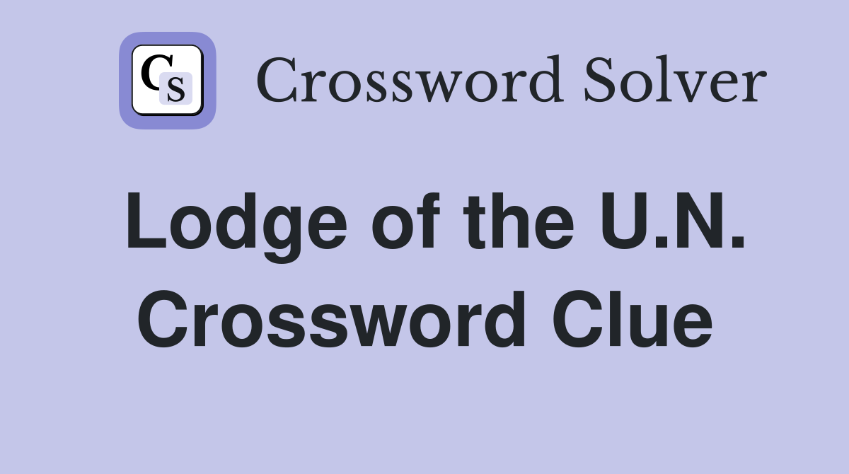 Lodge of the U.N. Crossword Clue