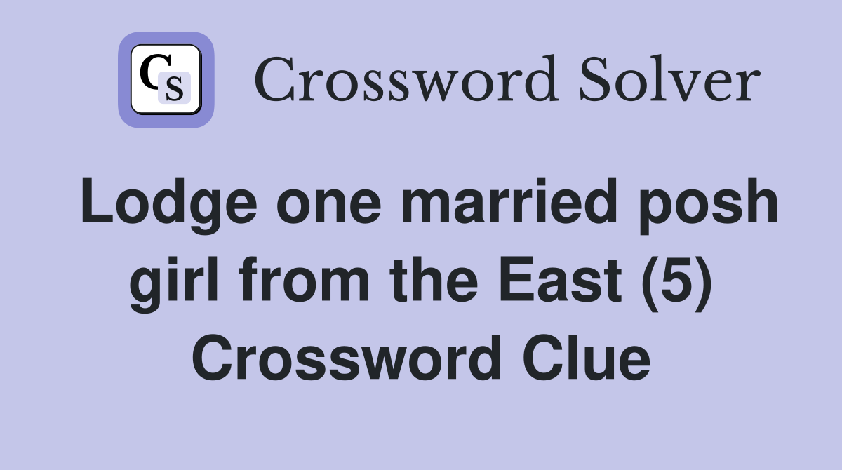 Lodge one married posh girl from the East (5) Crossword Clue