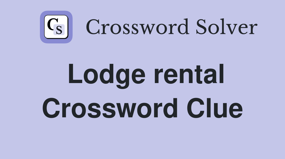 Lodge rental Crossword Clue