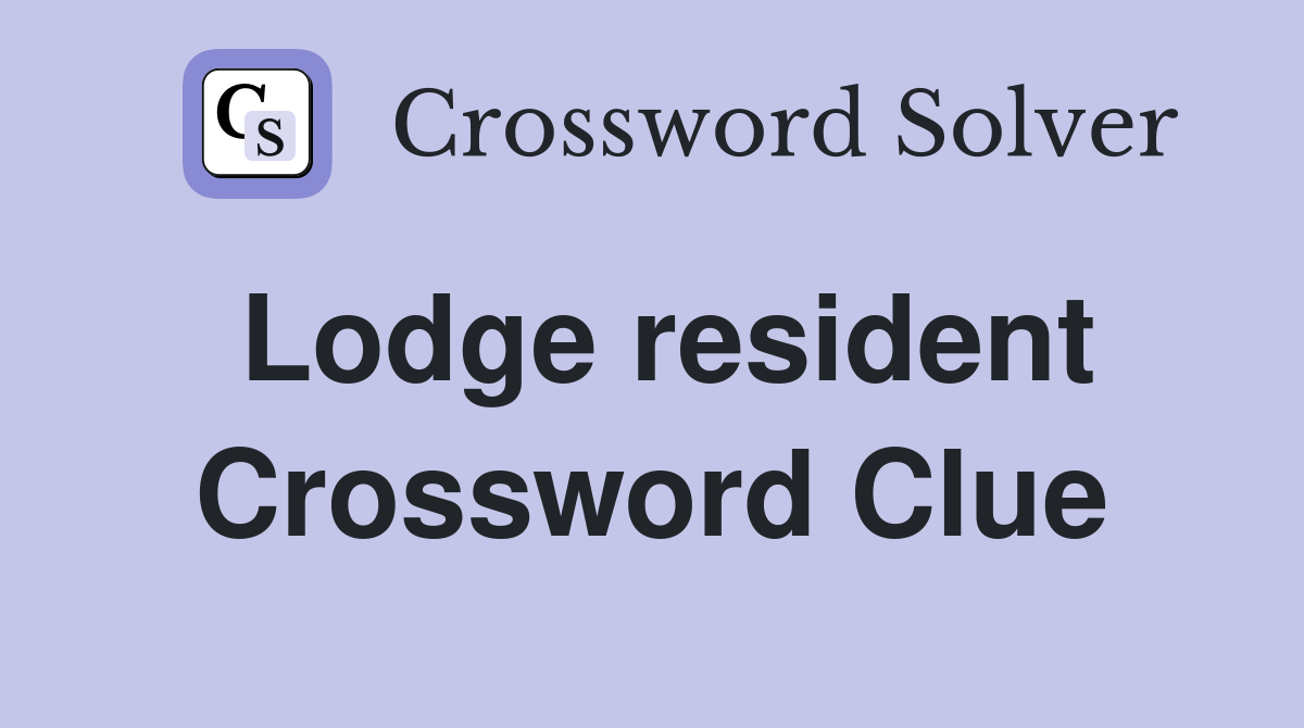 Lodge resident Crossword Clue
