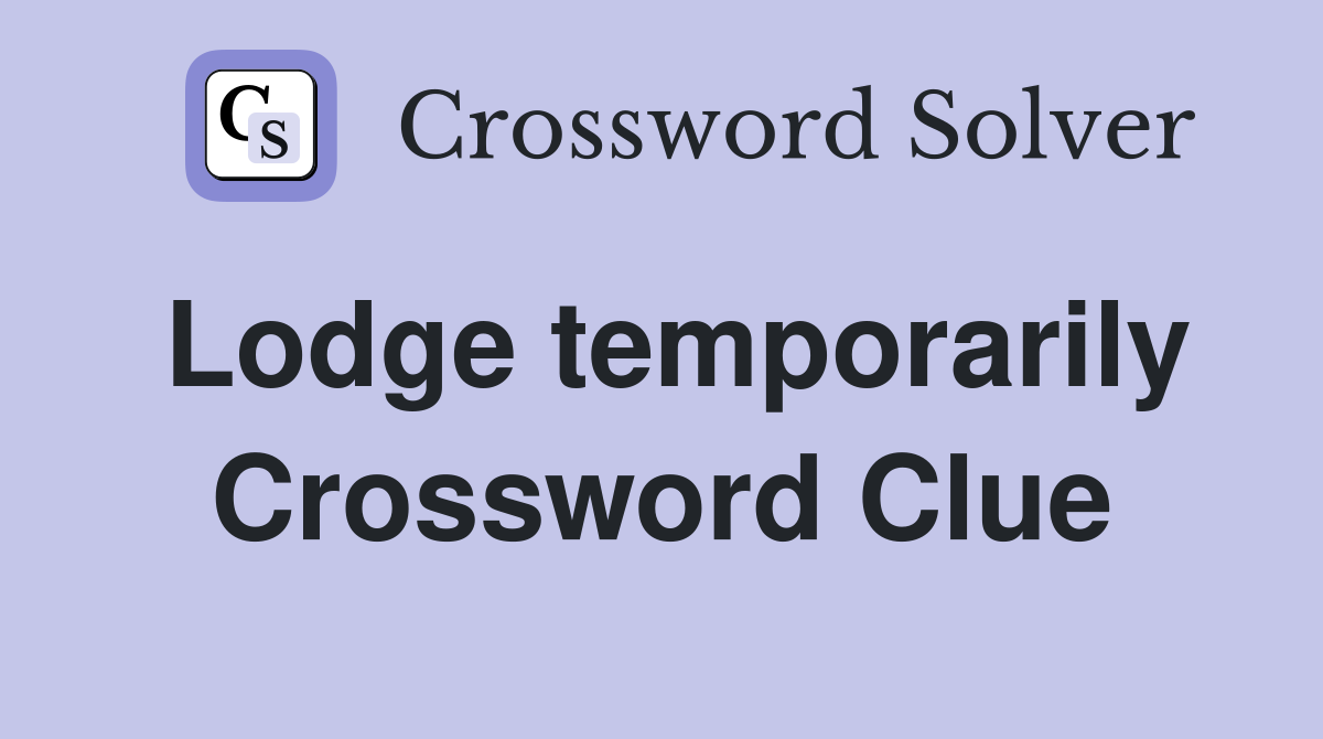 Lodge temporarily Crossword Clue