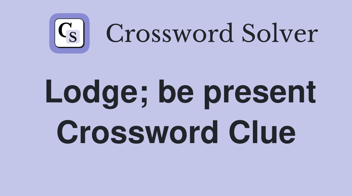Lodge; be present Crossword Clue