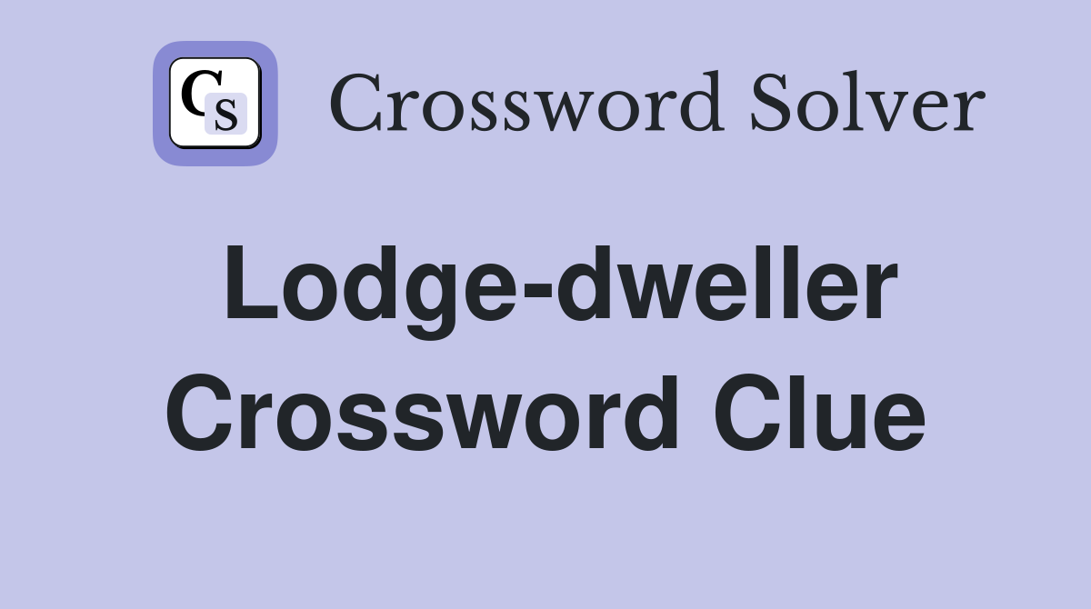 Lodge-dweller Crossword Clue