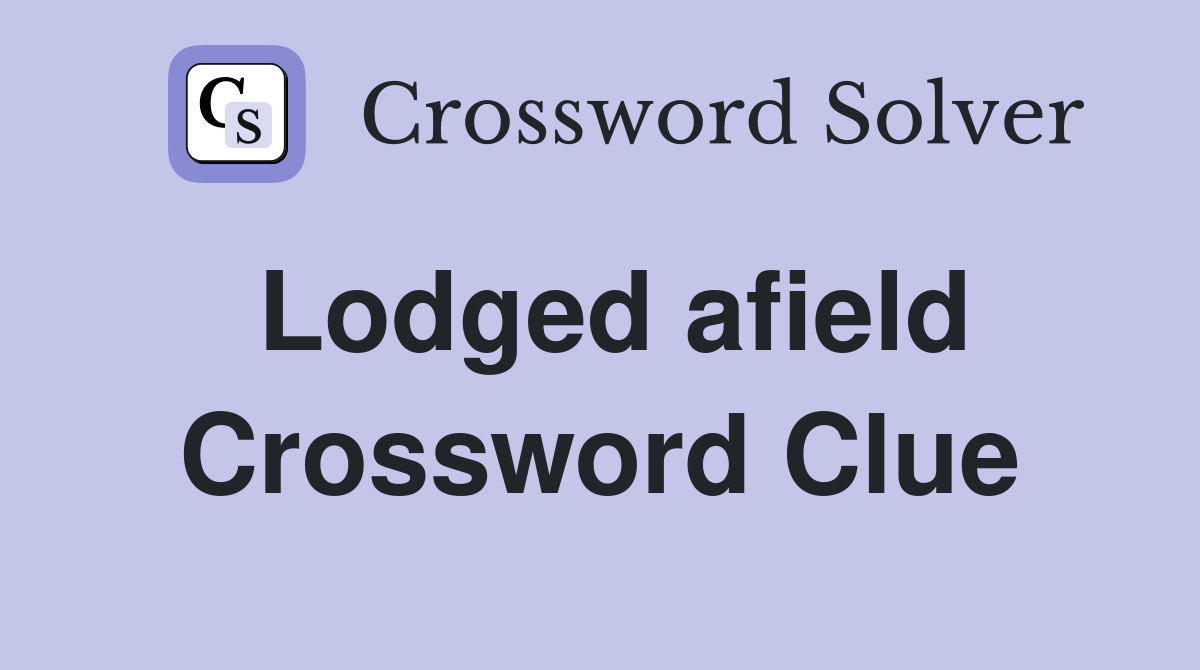 Lodged afield Crossword Clue