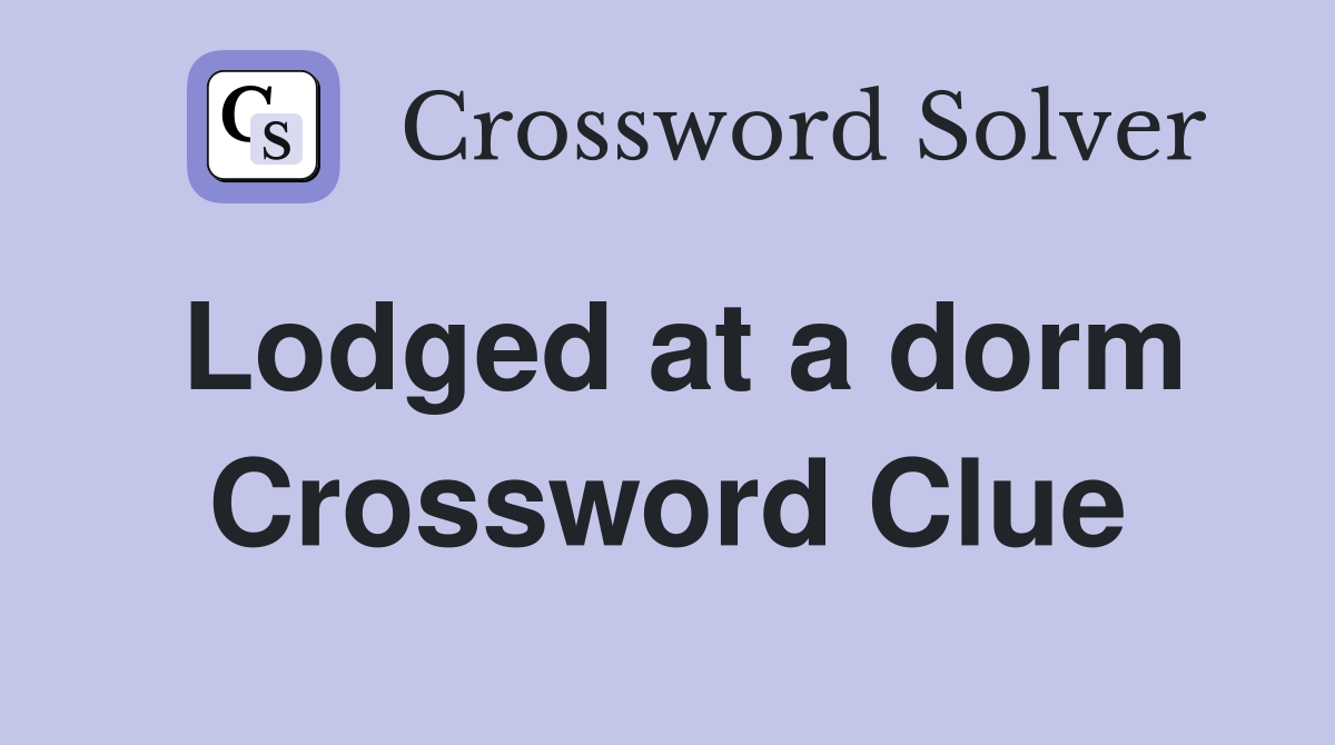 Lodged at a dorm Crossword Clue