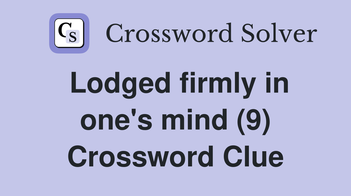 Lodged firmly in one's mind (9) Crossword Clue