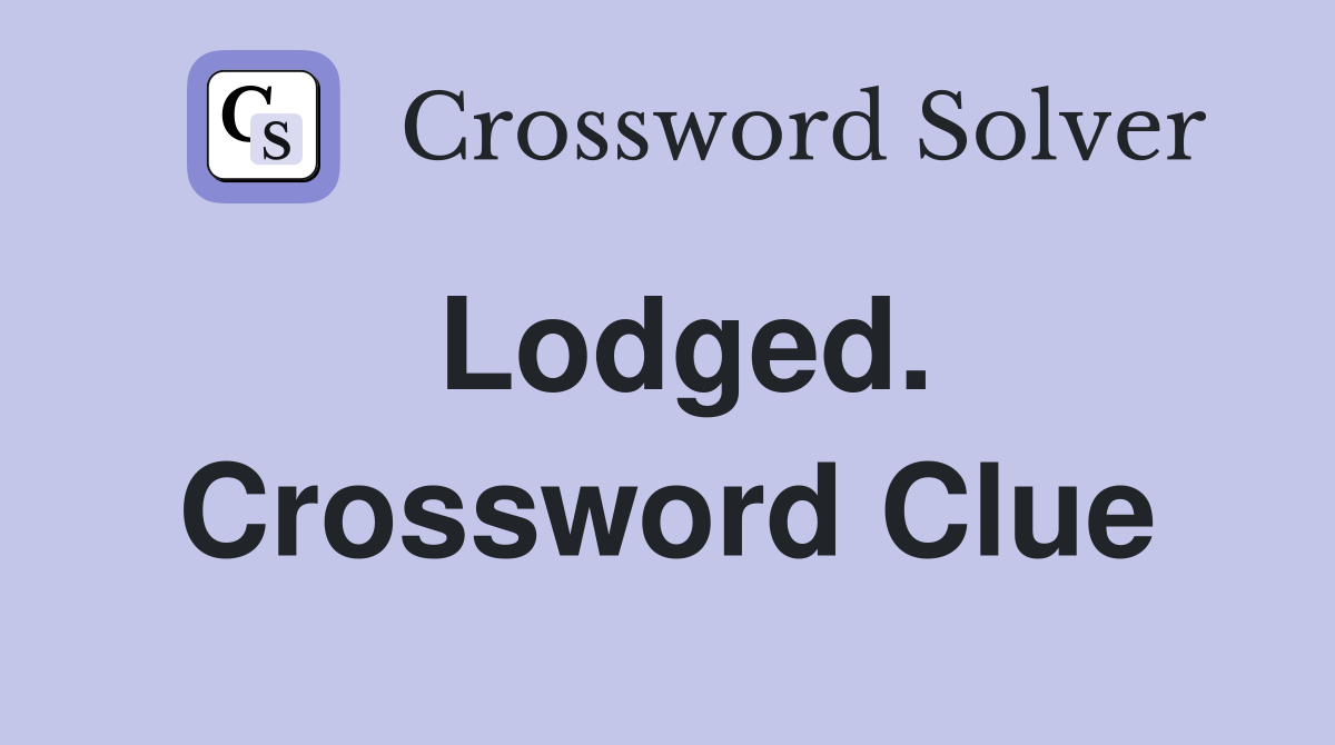 Lodged. Crossword Clue