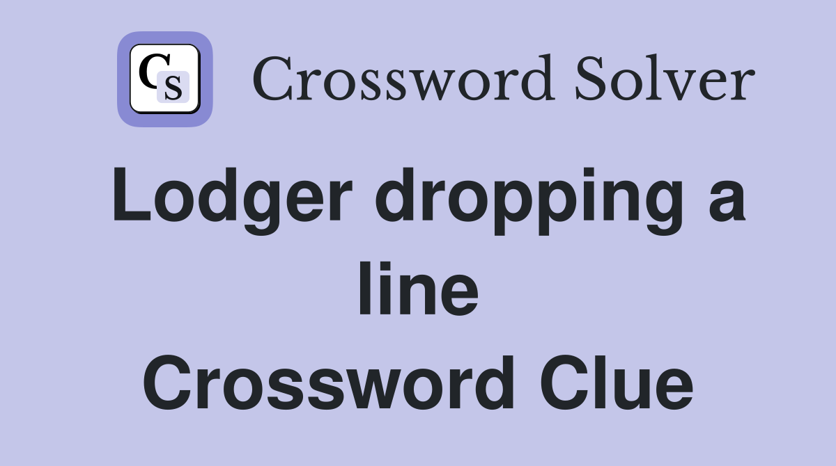 Lodger dropping a line Crossword Clue