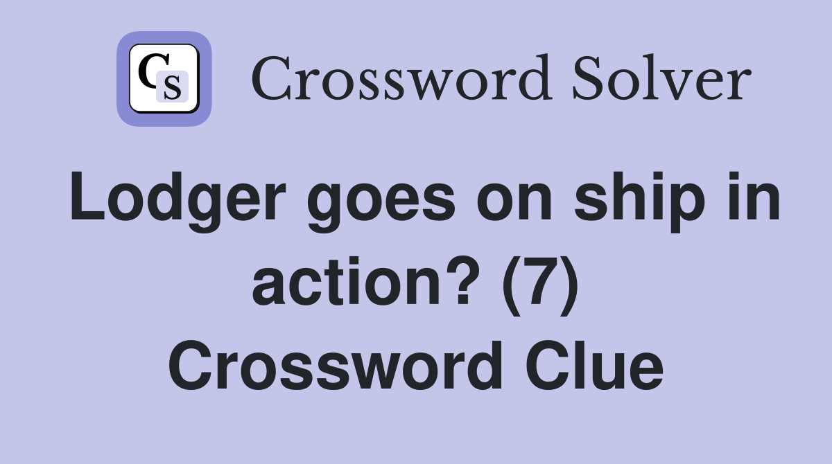 Lodger goes on ship in action? (7) Crossword Clue