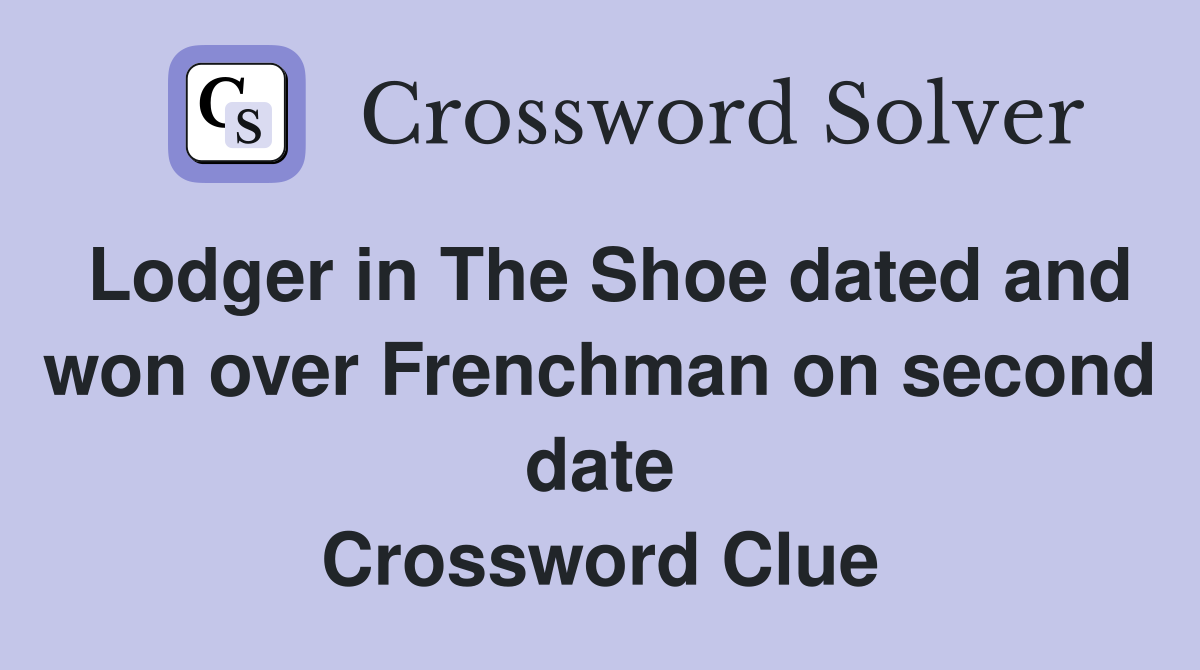 Lodger in The Shoe dated and won over Frenchman on second date Crossword Clue