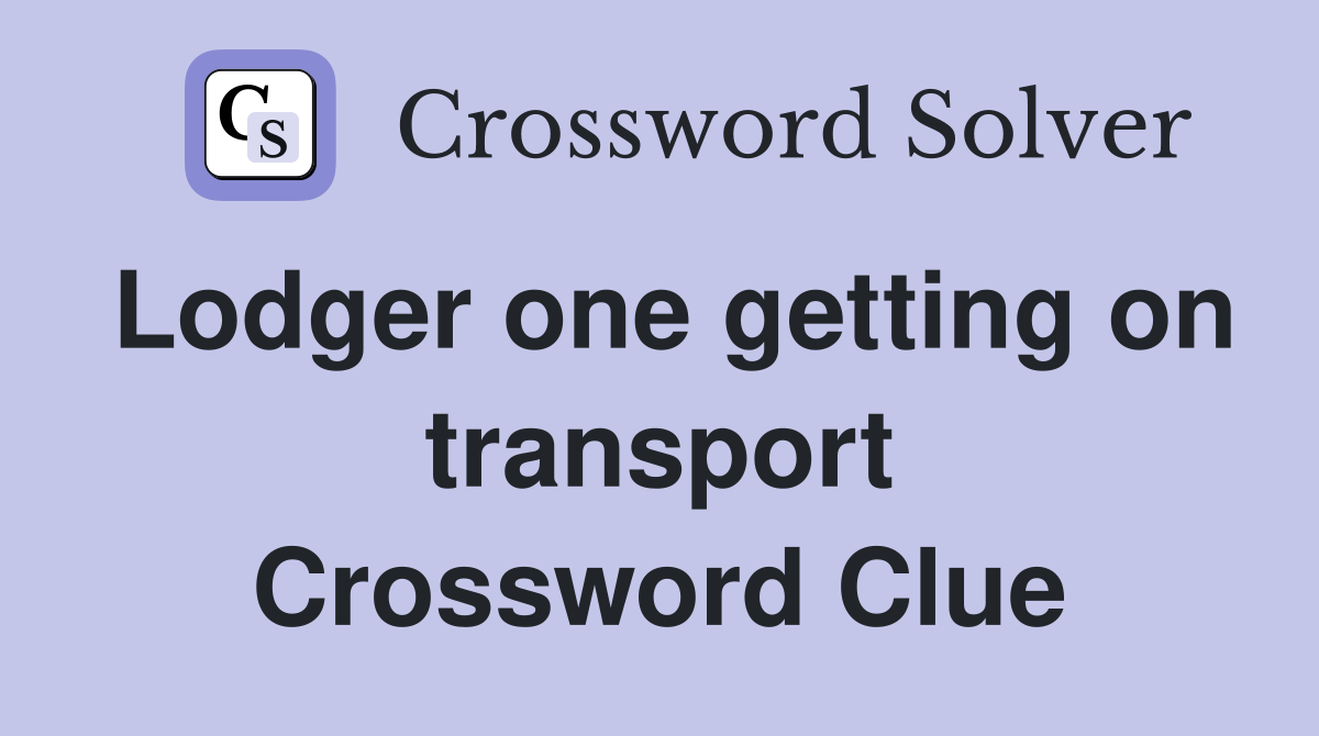 Lodger one getting on transport Crossword Clue